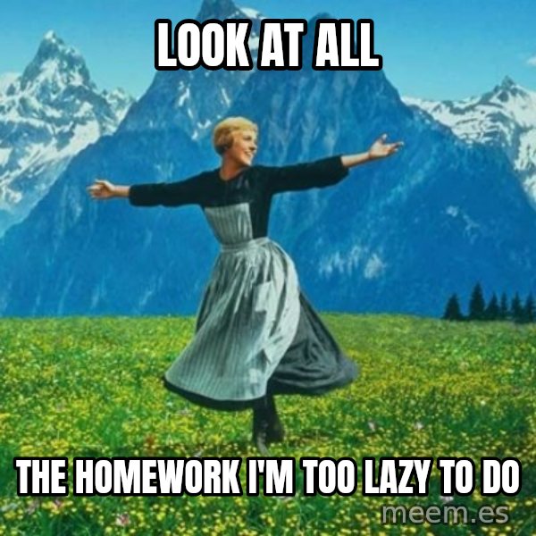 Look at All the Fucks I Give meme: Look at all / the homework i'm too lazy to do