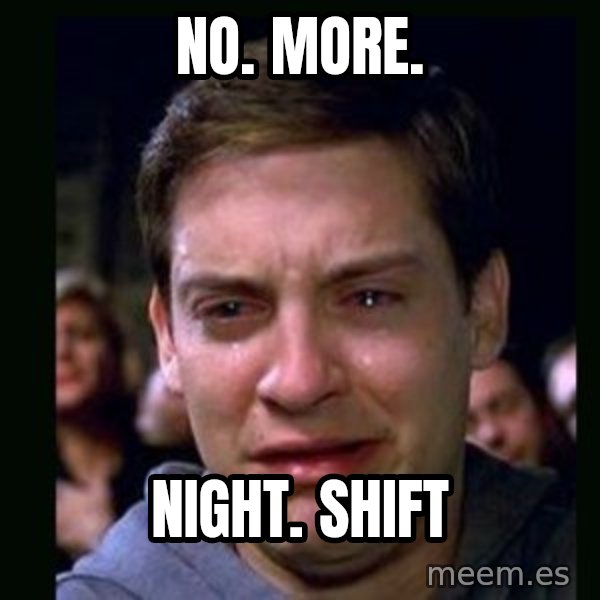 crying peter parker meme: NO. MORE. / NIGHT. SHIFT
