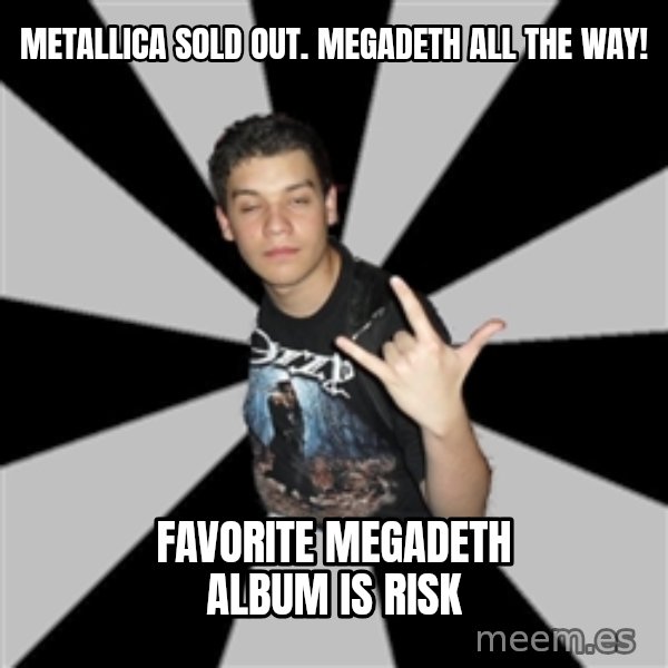 Metal Boy From Hell meme: METALLICA sOLD OUT. MEGADETH ALL THE WAY! / fAVORITE MEGADETH ALBUM IS RISK