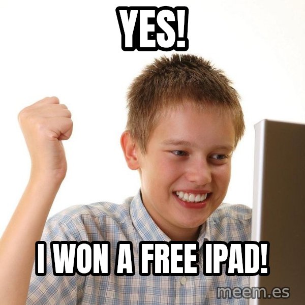 First Day on the internet kid meme: yes! / I won a free iPad!
