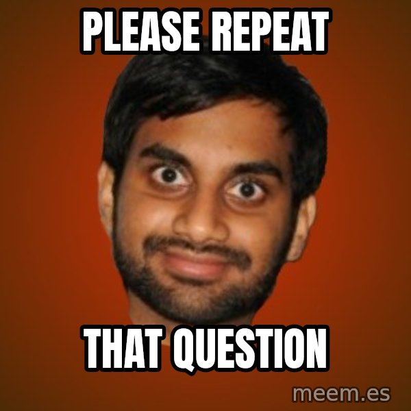Generic Indian Guy meme: Please repeat / that question