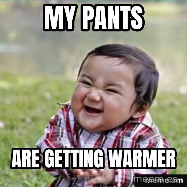 evil plan kid meme: my pants / are getting warmer
