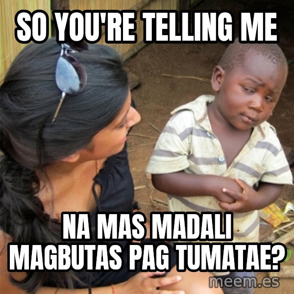 So You're Telling me meme: So you're telling me / na mas madali magbutas pag tumatae?