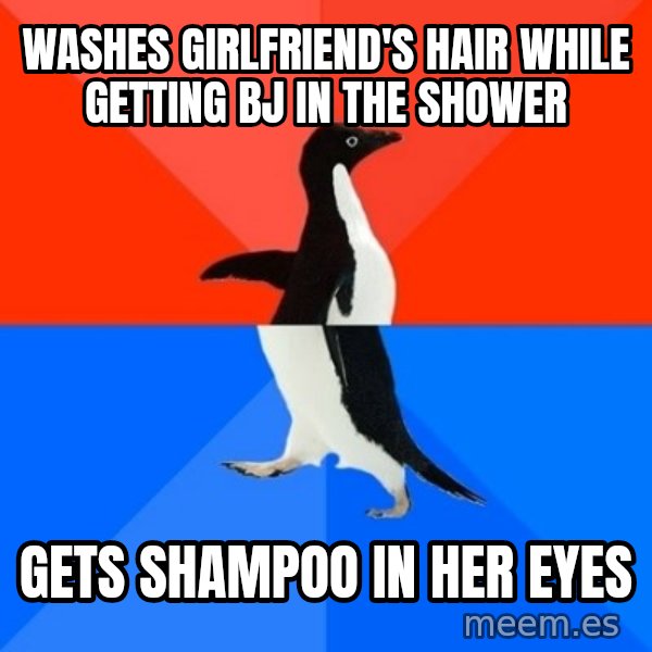 Socially Awesome Awkward Penguin meme: washes girlfriend's hair while getting bj in the shower / gets shampoo in her eyes