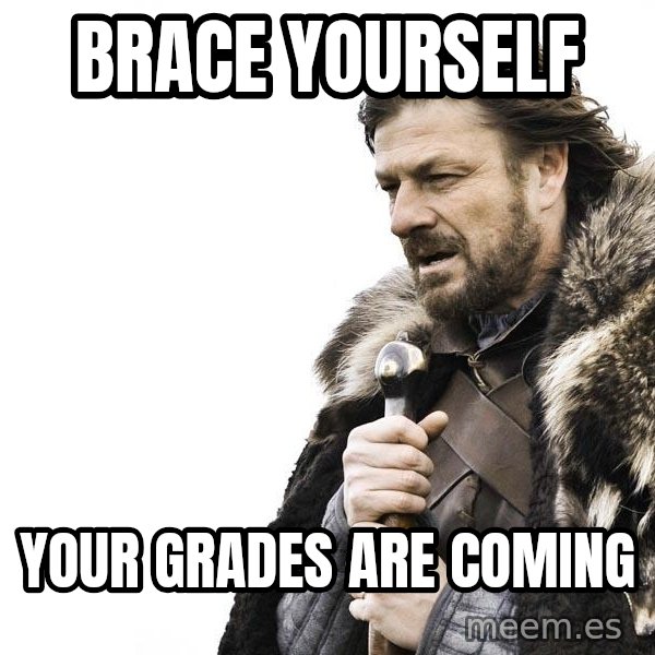 Winter is Coming meme: BRACE YOURSELF / YOUR GRADES ARE COMING