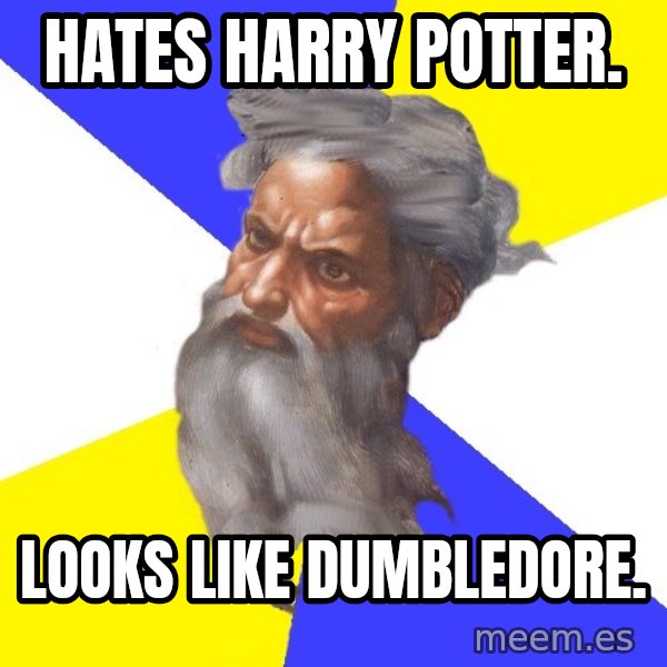 God meme: hates harry potter. / looks like dumbledore.