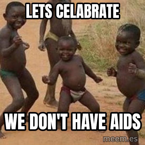 african children dancing meme: lets celabrate / we DON'T have aids