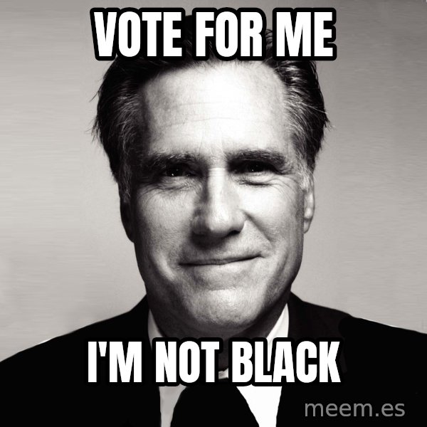 RomneyMakes.com meme: VOTE FOR ME / I'M NOT BLACK