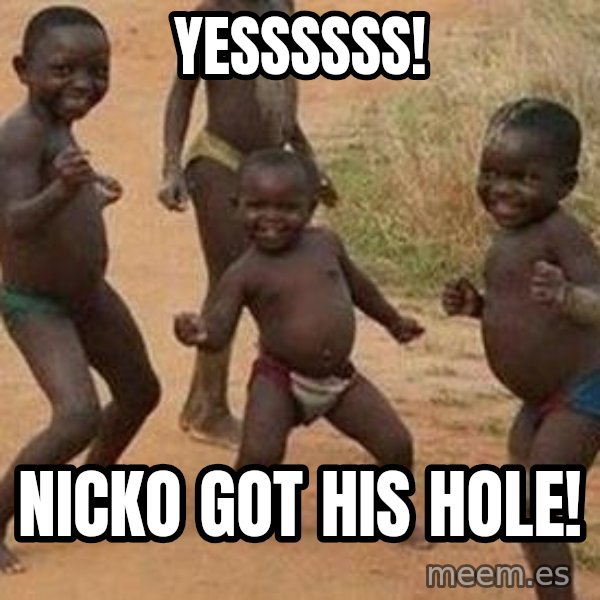 african children dancing meme: YESSSSSS! / NICKO GOT HIS HOLE!