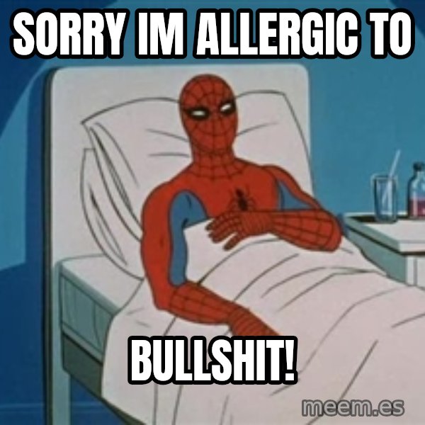 spiderman hospital meme: sorry im allergic to / bullshit!