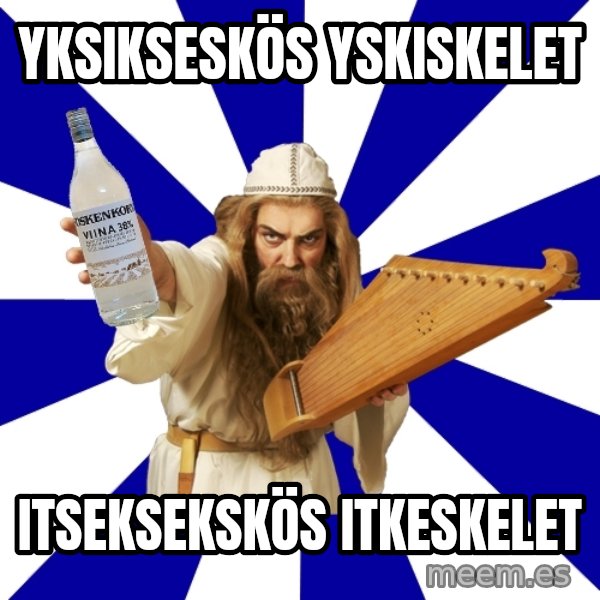 FinnishProblems meme: yksikseskös yskiskelet / itseksekskös itkeskelet