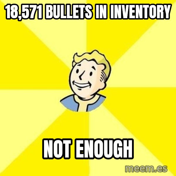 Fallout 3 meme: 18,571 bullets in inventory / not enough