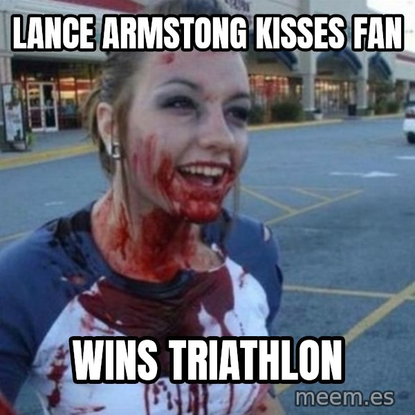 Scary Nympho meme: lance armstong      kisses fan / wins   triathlon
