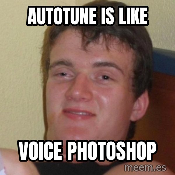 Really Stoned Guy meme: autotune is like / voice photoshop