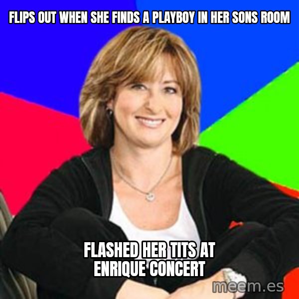 Sheltering Suburban Mom meme: flips out when she finds a playboy in her sons room / flashed her tits at enrique concert