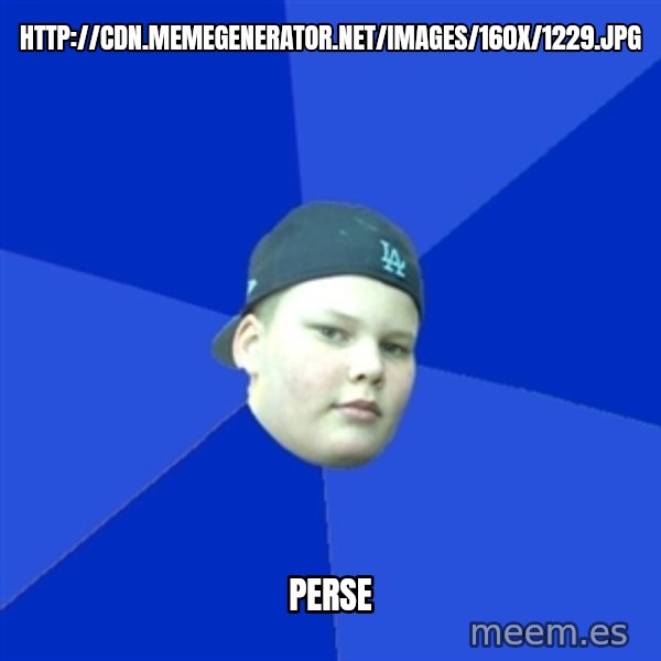 Jonnen Neuvo meme: http://cdn.memegenerator.net/images/160x/1229.jpg / PERSE