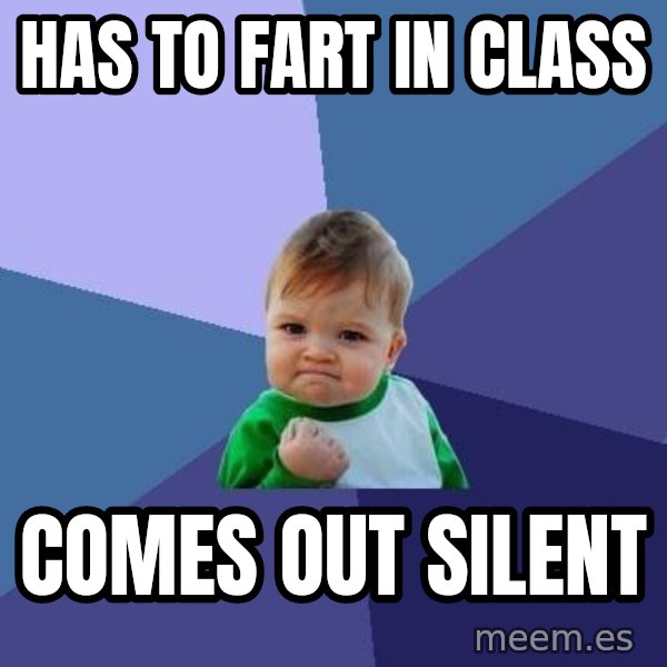 Success Kid meme: has to fart in class / comes out silent