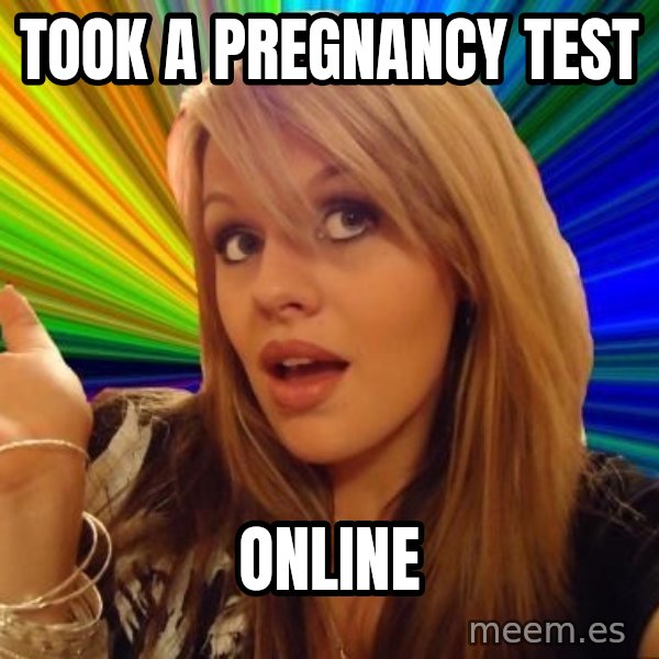 Dumb Blonde meme: took a pregnancy test / online