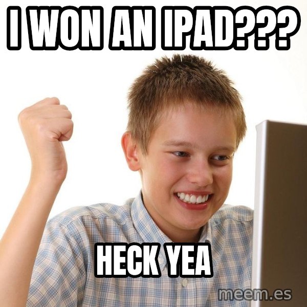 First Day on the internet kid meme: I WON AN IPAD??? / HECK YEA