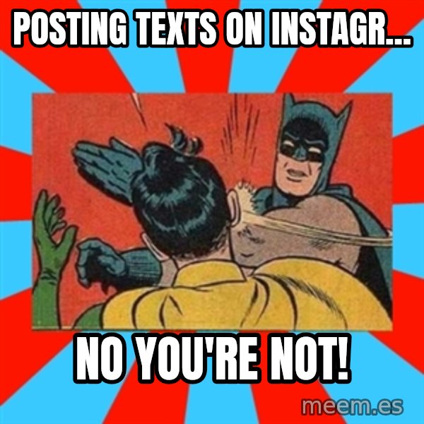 Batman Bitchslap meme: posting texts on instagr... / No you're not!