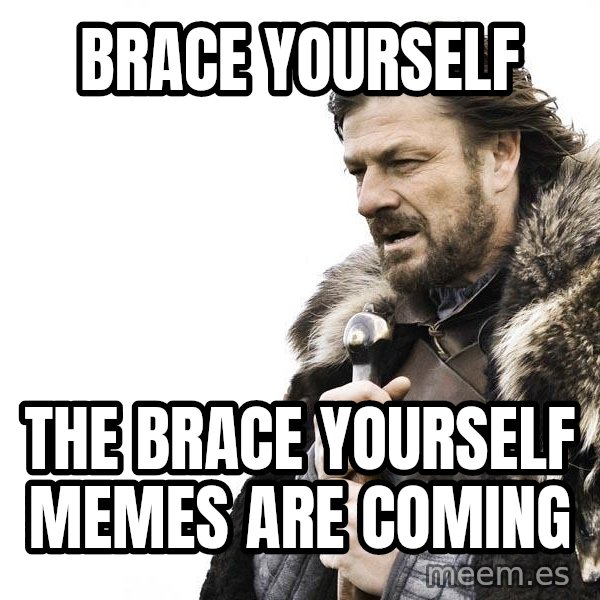 Winter is Coming meme: Brace yourself / The Brace yourself memes are coming