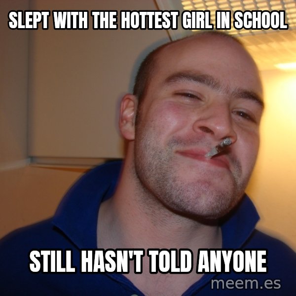 Good Guy Greg meme: slept with the hottest girl in school / still hasn't told anyone