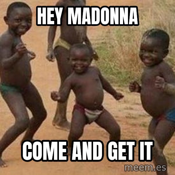 african children dancing meme: hey madonna / come and get it