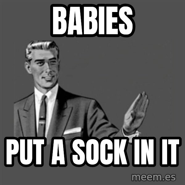 Grammar Guy meme: babies / put a sock in it