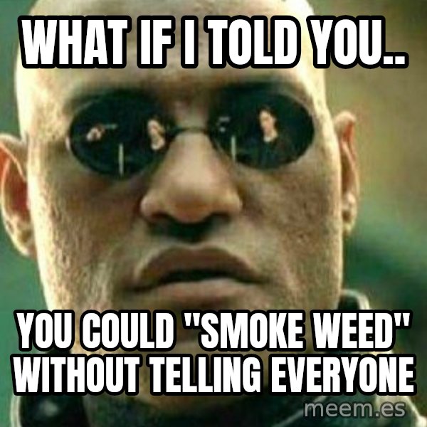 What If I Told You meme: What  if i told you.. / You could "smoke weed" without telling everyone