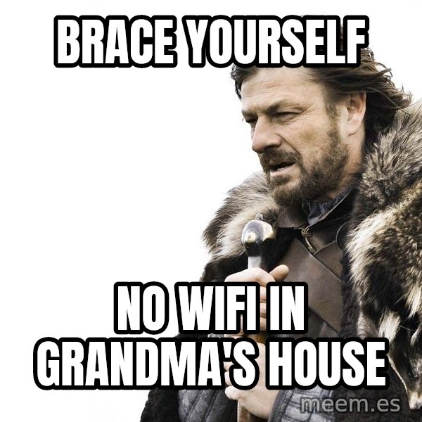 Winter is Coming meme: brace yourself / no wifi in grandma's house
