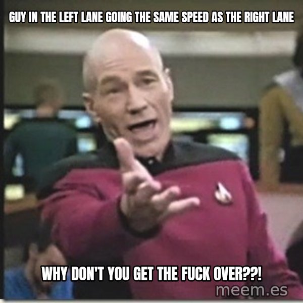 star trek wtf meme: Guy in the left lane going the same speed as the right lane / why don't you get the fuck over??!