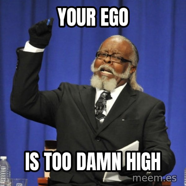 Rent Is Too Damn High meme: your ego / is too damn high