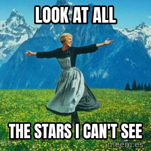 Look at All the Fucks I Give meme: look at all / the stars i can't see