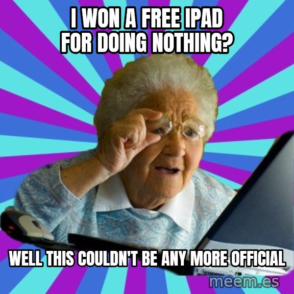 old lady meme: i won a free ipad for doing nothing? / Well this couldn't be any more official