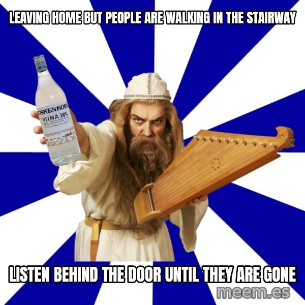 FinnishProblems meme: leaving home but people are walking in the stairway / listen behind the door until they are gone