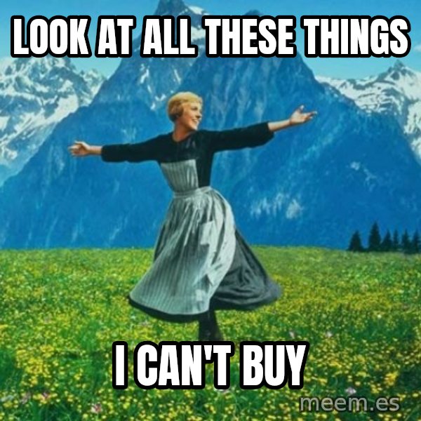 Look at All the Fucks I Give meme: Look at all these things / i can't buy
