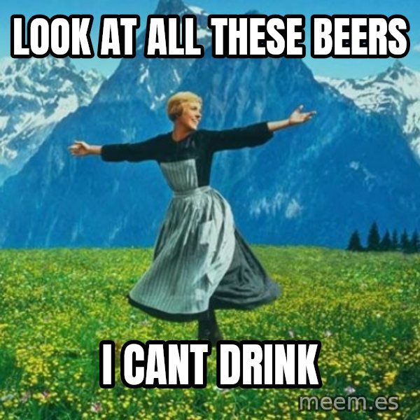 Look at All the Fucks I Give meme: Look at all these beers / i cant drink