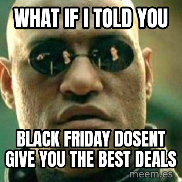 What If I Told You meme: What if i told you / Black friday dosent give you the best deals