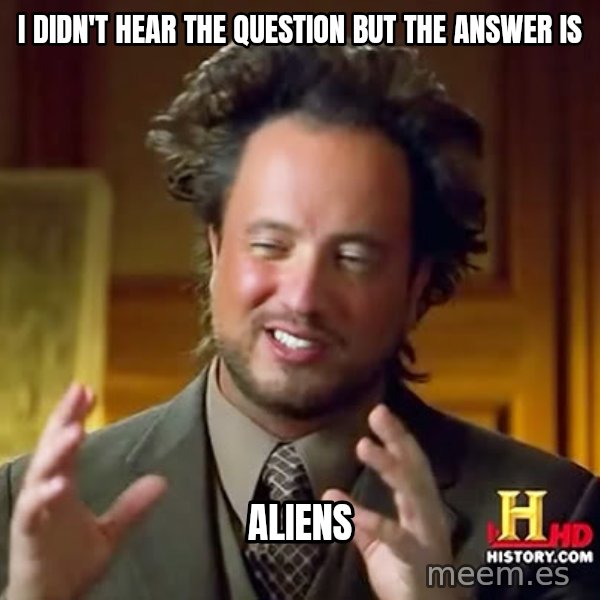 Giorgio A Tsoukalos Hair meme: i didn't hear the question but the answer is / ALIENS