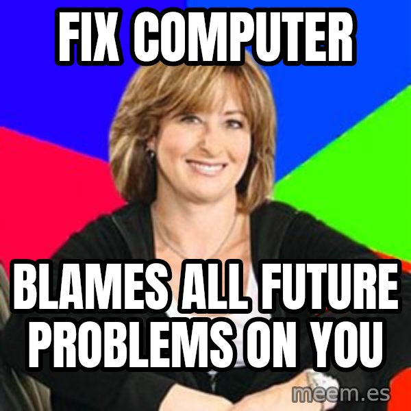 Sheltering Suburban Mom meme: fix computer / blames all future problems on you