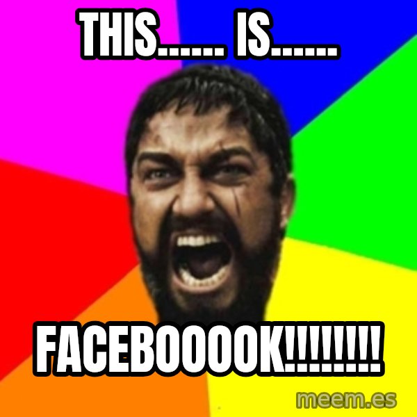 sparta meme: THIS...... IS...... / FACEBOOOOK!!!!!!!!