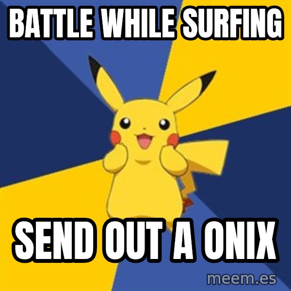 Pokemon Logic  meme: battle while surfing / send out a onix