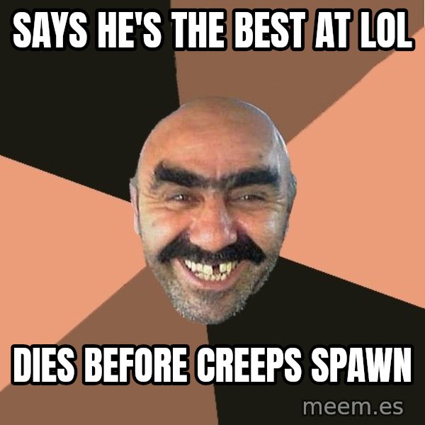 Provincial Man meme: Says He's the best at LOL / dies before creeps spawn
