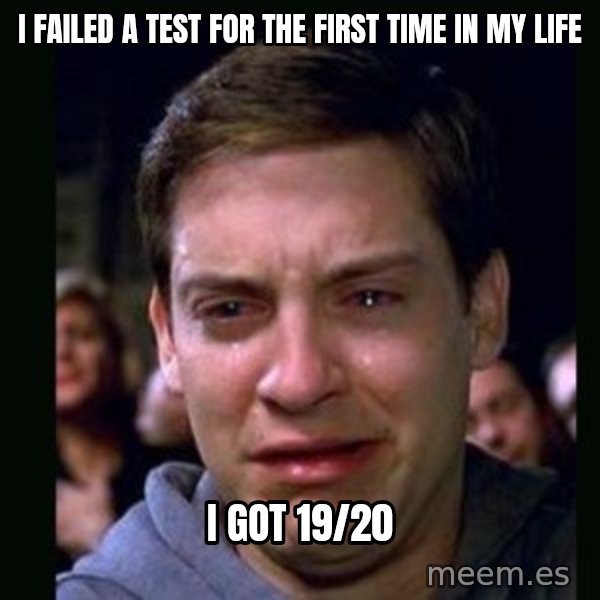 crying peter parker meme: I failed a test for the first time in my life / I got 19/20