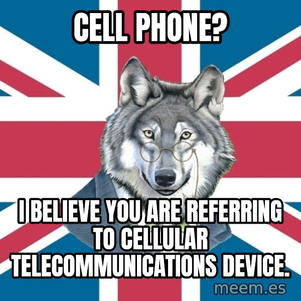 Sir Courage Wolf Esquire meme: Cell phone? / i believe you are referring to cellular telecommunications device.