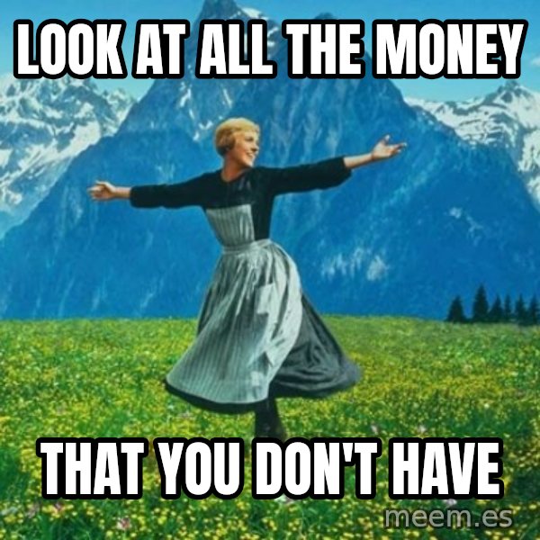 Look at All the Fucks I Give meme: look at all the money / that you don't have