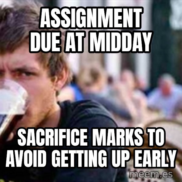 The Lazy College Senior meme: Assignment due at midday / sacrifice marks to avoid getting up early