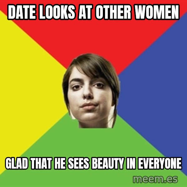 Non Jealous Girl meme: Date looks at other women / glad that he sees beauty in everyone