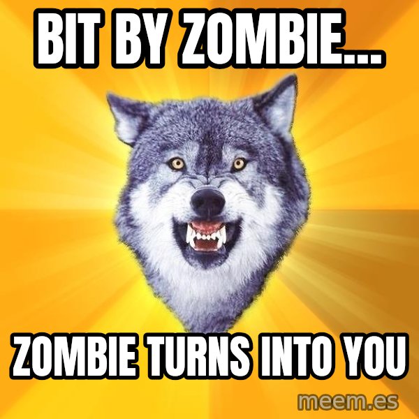 Courage Wolf meme: Bit by zombie... / Zombie turns into you