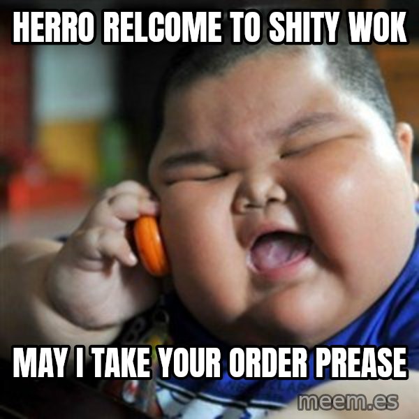 fat chinese kid meme: HERRO RELCOME TO SHITY WOK / MAY I TAKE YOUR ORDER PREASE